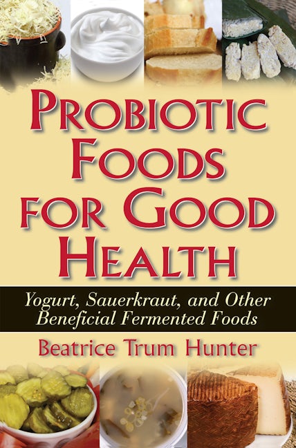 Book cover image for Probiotic Foods for Good Health ISBN: 9781591202172